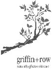 GRIFFIN+ROW NATURALLY EFFECTIVE SKINCARE