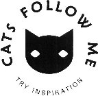 CATS FOLLOW ME TRY INSPIRATION