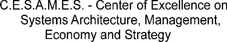 C.E.S.A.M.E.S. - CENTER OF EXCELLENCE ON SYSTEMS ARCHITECTURE, MANAGEMENT, ECONOMY AND STRATEGY
