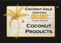 COCONUT GOLD CERTIFIED ORGANIC COCONUT PRODUCTS COCONUT PRODUCTS