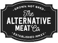 THE ALTERNATIVE MEAT CO. GROWN NOT BREDESTABLISHED MMXV