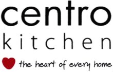CENTRO KITCHEN THE HEART OF EVERY HOME