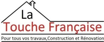 LA TOUCHE FRANÇAISE POUR TOUS VOS TRAVAUX, CONSTRUCTION ET RÉNOVATION