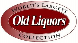 WORLD'S LARGEST OLD LIQUORS COLLECTION