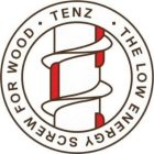 · TENZ · THE LOW ENERGY SCREW FOR WOOD