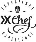 X CHEF EXPERIENCE EXCELLENCE