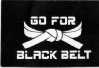 GO FOR BLACK BELT