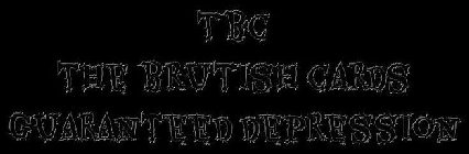 TBC THE BRUTISH CARDS GUARANTEED DEPRESSION