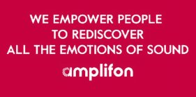 WE EMPOWER PEOPLE TO REDISCOVER ALL THEEMOTIONS OF SOUND AMPLIFON