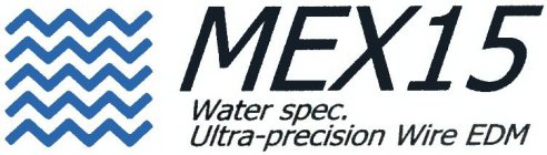 MEX15 WATER SPEC. ULTRA-PRECISION WIRE EDM