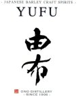 - JAPANESE BARLEY CRAFT SPIRITS - YUFU ONO DISTILLERY - SINCE 1906 -
