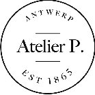 ATELIER P. ANTWERP EST 1865