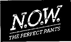 N.O.W. THE PERFECT PANTS