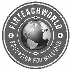 FINTEACHWORLD EDUCATION FOR MILLIONS + - $