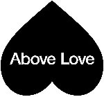 ABOVE LOVE
