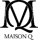 MQ MAISON Q