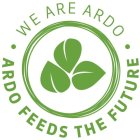 ·WE ARE ARDO· - ARDO FEEDS THE FUTURE