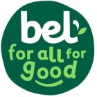BEL' FOR ALL FOR GOOD