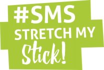 #SMS STRETCH MY STICK!