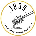 1839 PRODUCTS FROM THE HIVE