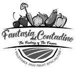 FANTASIA DEL CONTADINO THE FANTASY OF THE FARMER · VEGETABLE AND FRUIT SPECIALTIES ·