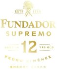 ESTD 1730 FUNDADOR SUPREMO AGED IN 12 YRS OLD PEDRO XIMÉNEZ SHERRY CASKS