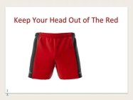 KEEP YOUR HEAD OUT OF THE RED