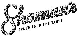SHAMAN'S TRUTH IS IN THE TASTE