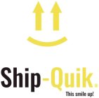 SHIP-QUIK THIS SMILE UP!