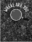 WHERE ARE YOU