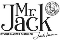 MR. JACK BY OUR MASTER DISTILLER JACK ISAAC ARTISAN MASTER DISTILLER