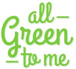ALL-GREEN-TO ME