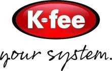 K-FEE YOUR SYSTEM.