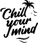 CHILL YOUR MIND