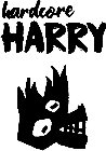 HARDCORE HARRY