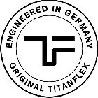 TF ORIGINAL TITANFLEX ENGINEERED IN GERMANY