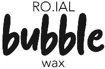 RO.IAL BUBBLE WAX