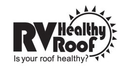 RV HEALTHY ROOF IS YOUR ROOF HEALTHY?