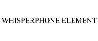 WHISPERPHONE ELEMENT