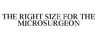 THE RIGHT SIZE FOR THE MICROSURGEON