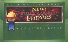 NEW! FULLY COOKED ENTRÃES COMMITTED TO QUALITY GENUINE GOLD LABEL MIDWESTERN BRAND