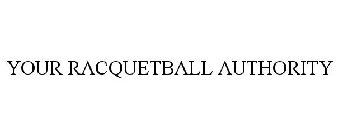 YOUR RACQUETBALL AUTHORITY