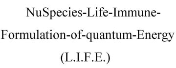 NUSPECIES-LIFE-IMMUNE-FORMULATION-OF-QUANTUM-ENERGY (L.I.F.E.)