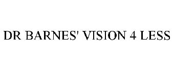 DR BARNES' VISION 4 LESS