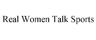 REAL WOMEN TALK SPORTS