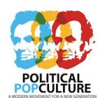 POLITICAL POP CULTURE A MODERN MOVEMENT FOR A NEW GENERATION