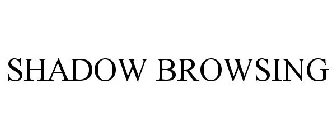 SHADOW BROWSING