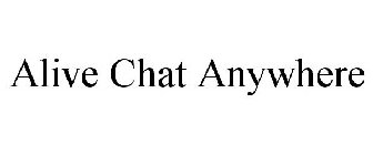ALIVE CHAT ANYWHERE