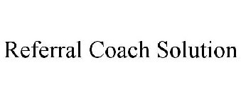 REFERRAL COACH SOLUTION