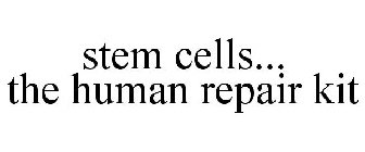 STEM CELLS... THE HUMAN REPAIR KIT